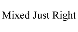 MIXED JUST RIGHT trademark