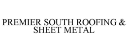 PREMIER SOUTH ROOFING & SHEET METAL trademark