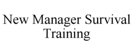 NEW MANAGER SURVIVAL TRAINING trademark