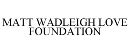 MATT WADLEIGH LOVE FOUNDATION trademark