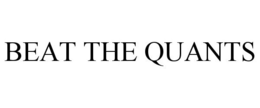 BEAT THE QUANTS trademark