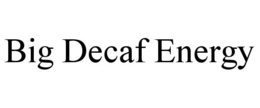 BIG DECAF ENERGY trademark