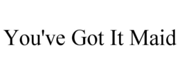 YOU'VE GOT IT MAID trademark