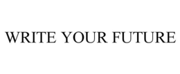 WRITE YOUR FUTURE trademark