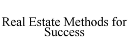 REAL ESTATE METHODS FOR SUCCESS trademark