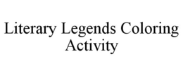 LITERARY LEGENDS COLORING ACTIVITY trademark