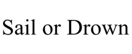 SAIL OR DROWN trademark