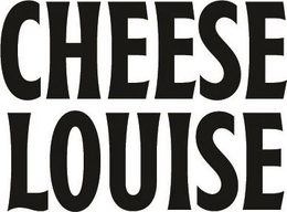 CHEESE LOUISE trademark