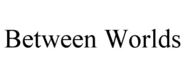 BETWEEN WORLDS trademark