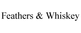 FEATHERS & WHISKEY trademark