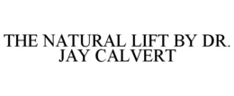 THE NATURAL LIFT BY DR. JAY CALVERT trademark