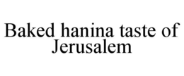 BAKED HANINA TASTE OF JERUSALEM trademark