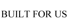 BUILT FOR US trademark