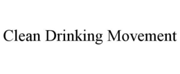CLEAN DRINKING MOVEMENT trademark