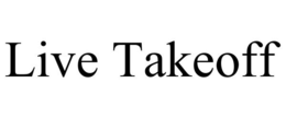 LIVE TAKEOFF trademark