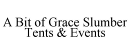 A BIT OF GRACE SLUMBER TENTS & EVENTS trademark
