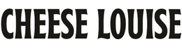CHEESE LOUISE trademark