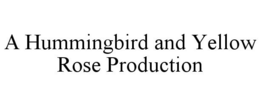 A HUMMINGBIRD AND YELLOW ROSE PRODUCTION trademark
