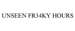 UNSEEN FR34KY HOURS trademark