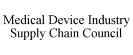 MEDICAL DEVICE INDUSTRY SUPPLY CHAIN COUNCIL trademark