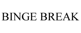 BINGE BREAK trademark