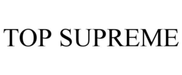 TOP SUPREME trademark