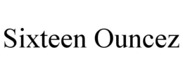 SIXTEEN OUNCEZ trademark