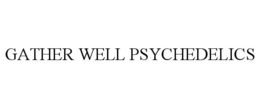 GATHER WELL PSYCHEDELICS trademark