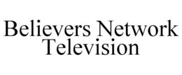 BELIEVERS NETWORK TELEVISION trademark