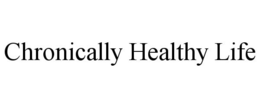 CHRONICALLY HEALTHY LIFE trademark