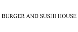 BURGER AND SUSHI HOUSE trademark