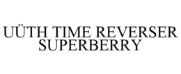 UÜTH TIME REVERSER SUPERBERRY trademark