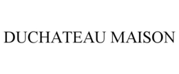 DUCHATEAU MAISON trademark