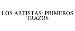 LOS ARTISTAS: PRIMEROS TRAZOS trademark