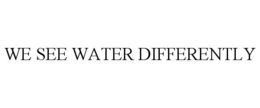 WE SEE WATER DIFFERENTLY trademark