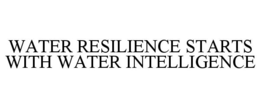 WATER RESILIENCE STARTS WITH WATER INTELLIGENCE trademark