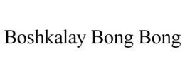 BOSHKALAY BONG BONG trademark