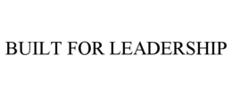 BUILT FOR LEADERSHIP trademark