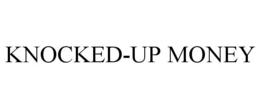 KNOCKED-UP MONEY trademark