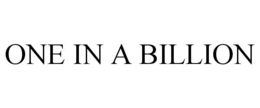 ONE IN A BILLION trademark