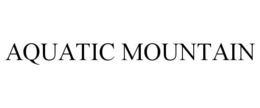 AQUATIC MOUNTAIN trademark