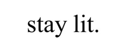 STAY LIT. trademark