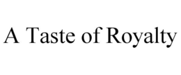 A TASTE OF ROYALTY trademark