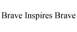 BRAVE INSPIRES BRAVE trademark