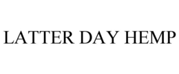 LATTER DAY HEMP trademark