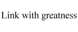 LINK WITH GREATNESS trademark