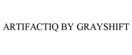 ARTIFACTIQ BY GRAYSHIFT trademark