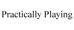 PRACTICALLY PLAYING trademark