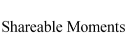 SHAREABLE MOMENTS trademark