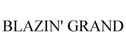 BLAZIN' GRAND trademark